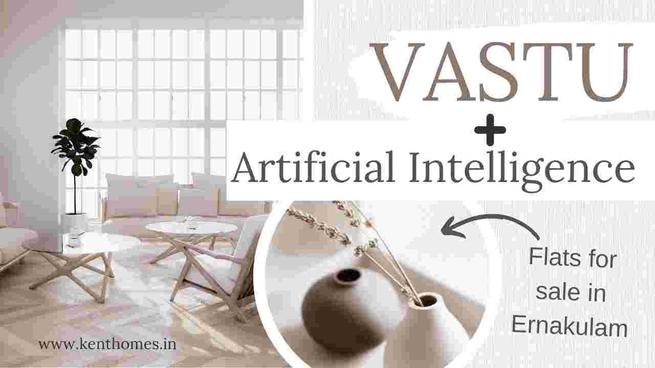 How AI and Vastu Shape Apartments For Sale in Ernakulam