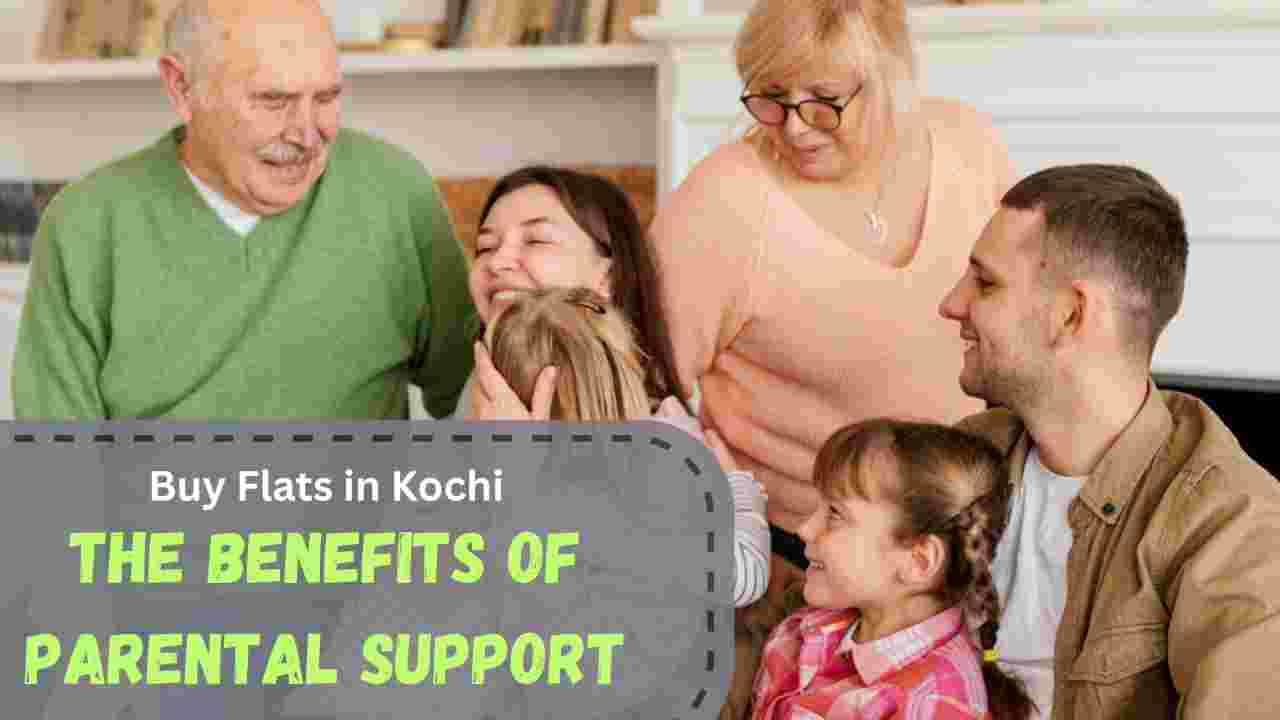 The Benefits of Parental Support When You Buy Flats in Kochi
