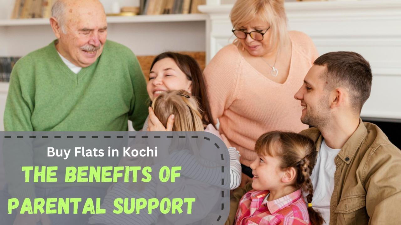 The Benefits of Parental Support When You Buy Flats in Kochi